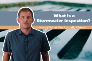 What Is a Stormwater Inspection? (Here’s What We Actually Check)