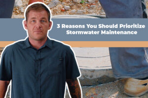 3 Reasons You Should Prioritize Stormwater Maintenance