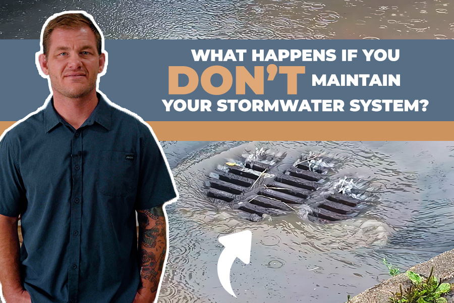 What Happens If You DON’T Maintain Your Stormwater System?